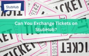 How Does StubHub Transfer Tickets: Simple Steps To Share Tickets