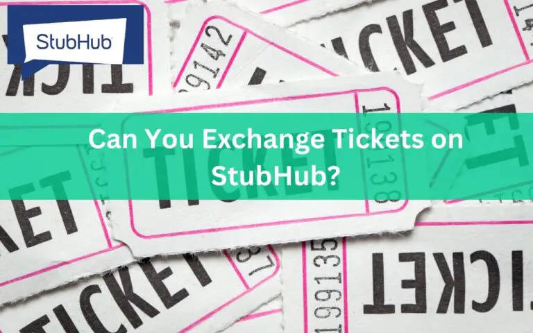 Can You Exchange Tickets on StubHub? The Complete Guide