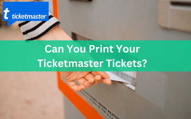 Can You Print Your Ticketmaster Tickets? The Complete Guide