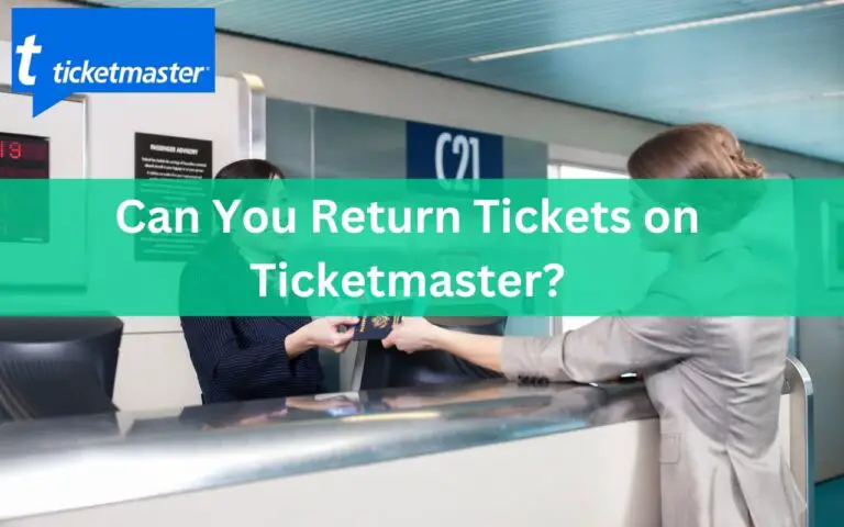 Can You Return Tickets on Ticketmaster? The Facts