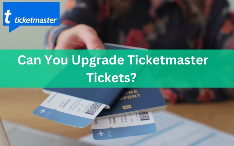 Can You Upgrade Ticketmaster Tickets? Ultimate Tips & Tricks