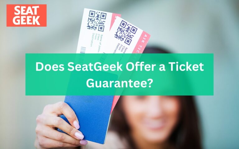 Does SeatGeek Offer a Ticket Guarantee? What’s Covered