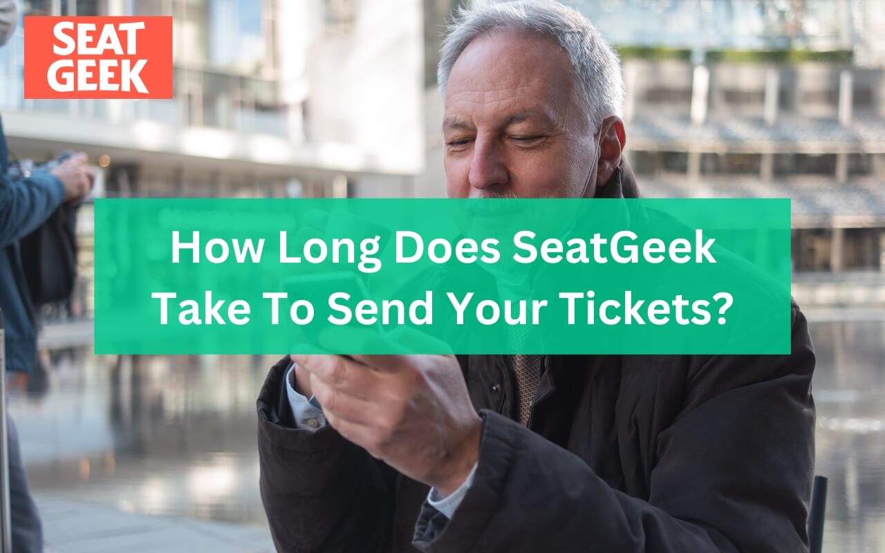 How Long Does SeatGeek Take To Send Your Tickets