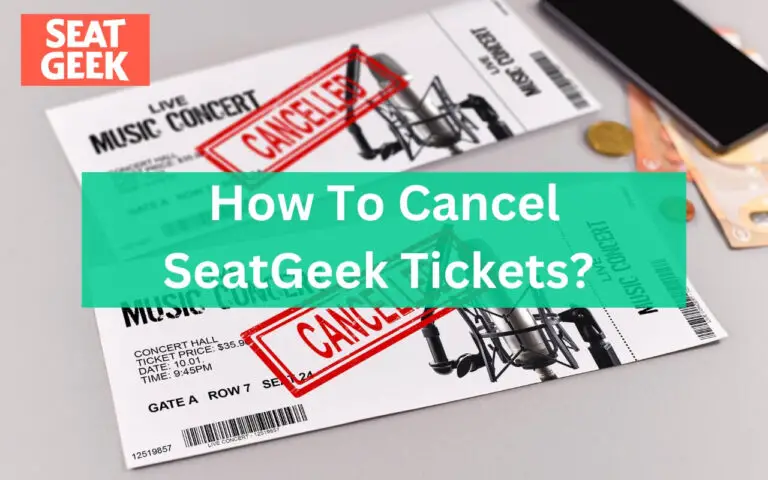 How To Cancel SeatGeek Tickets? Everything Explained!!