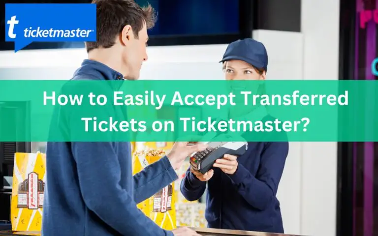 How to Easily Accept Transferred Tickets on Ticketmaster?