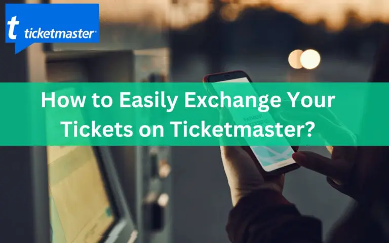 How to Easily Exchange Your Tickets on Ticketmaster?