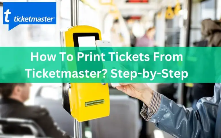How To Print Tickets From Ticketmaster? Step-by-Step