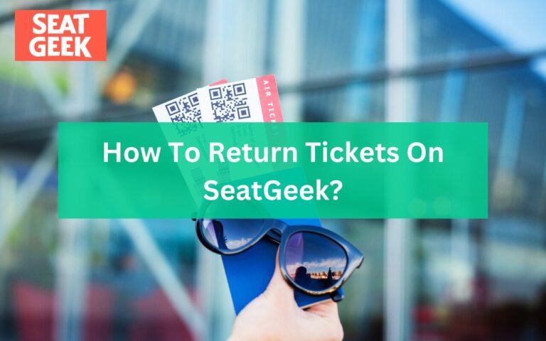 How To Return Tickets On SeatGeek? Getting a Refund