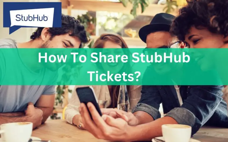 How To Share StubHub Tickets? All Explained!!