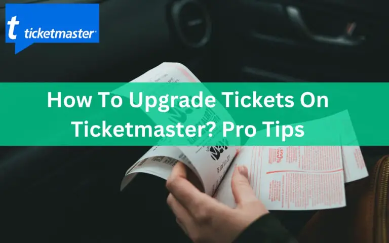 How To Upgrade Tickets On Ticketmaster? Pro Tips