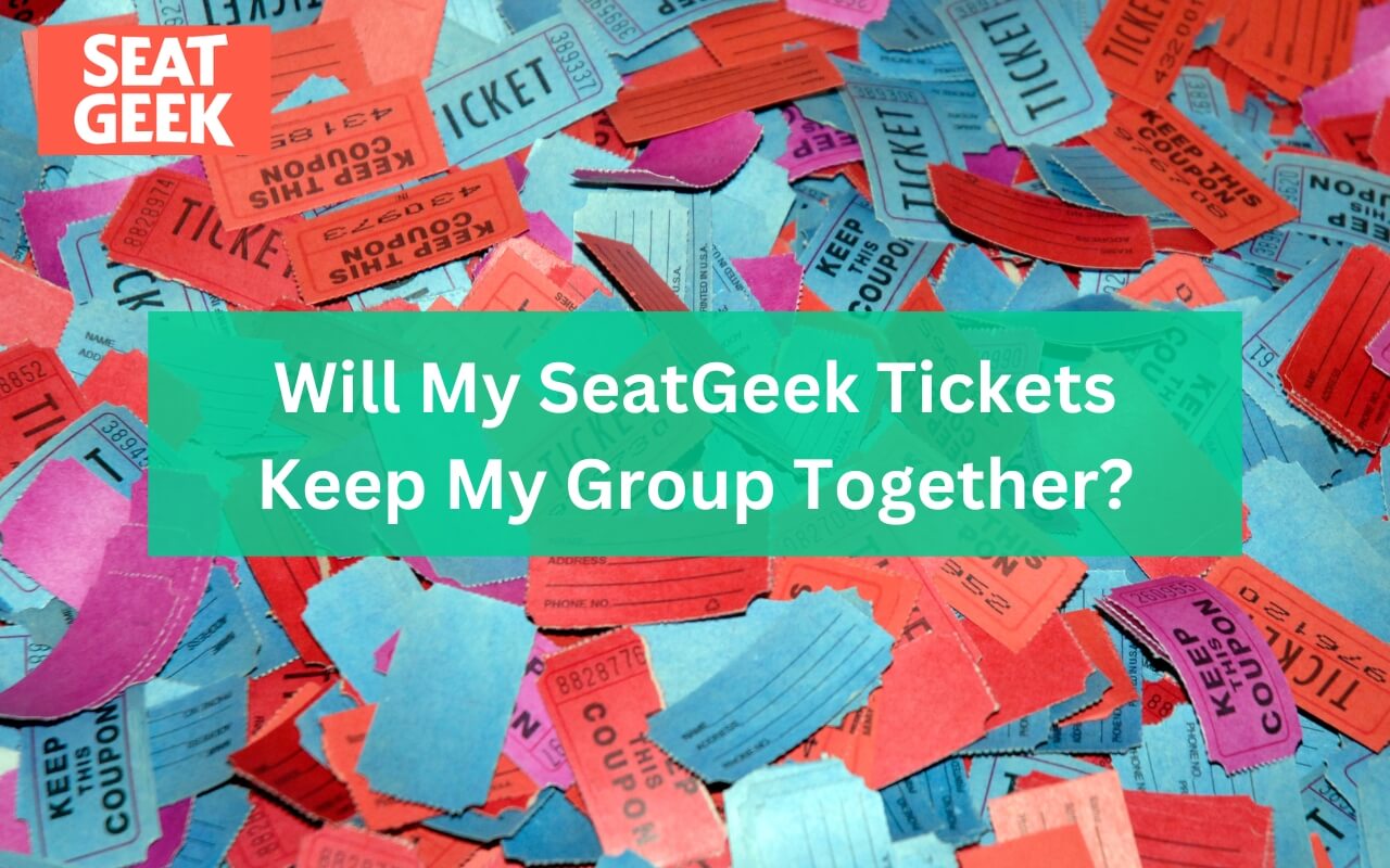 Will My SeatGeek Tickets Keep My Group Together