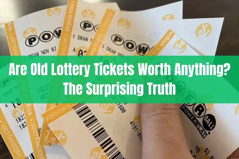 Are Old Lottery Tickets Worth Anything? The Surprising Truth