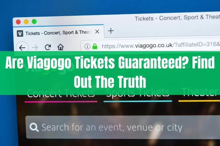 Are Viagogo Tickets Guaranteed? Find Out The Truth