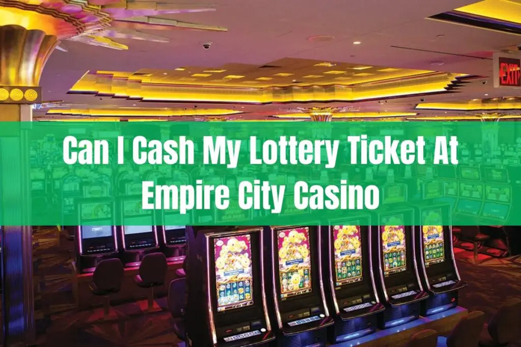 Can You Cash Lottery Tickets at Empire City Casino in Yonkers, NY