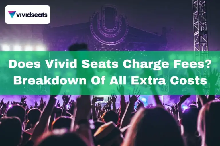 Does Vivid Seats Charge Fees? Breakdown of All Extra Costs