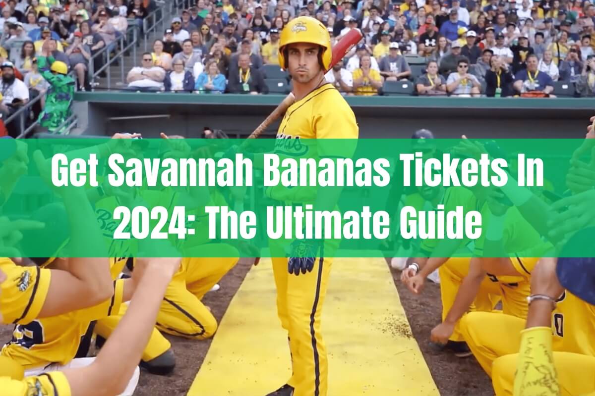 Get Savannah Bananas Tickets In 2024 The Ultimate Guide