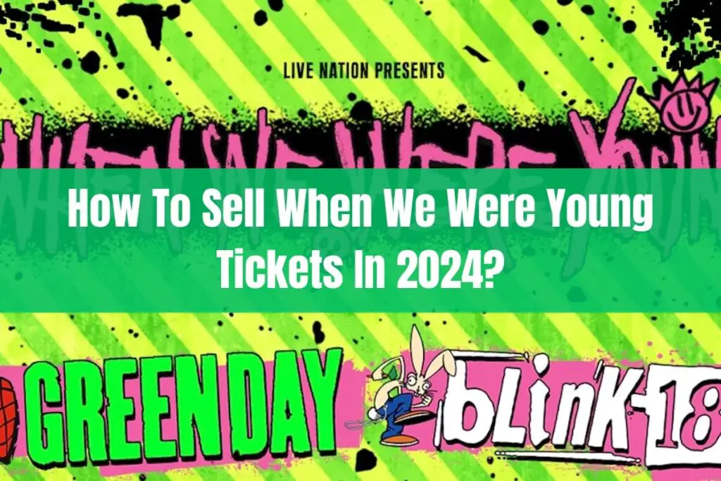How To Sell When We Were Young Tickets in 2024
