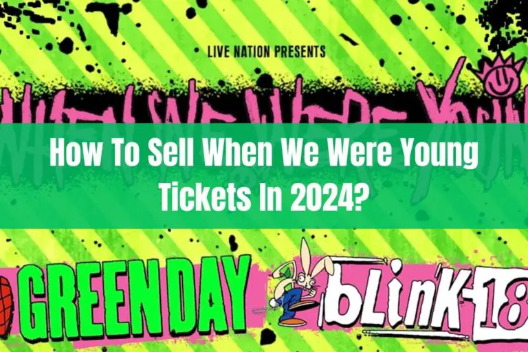 How To Sell When We Were Young Tickets in 2024?