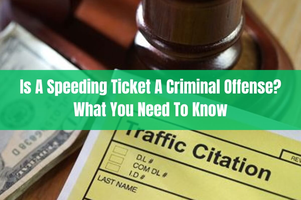 Is A Speeding Ticket A Criminal Offense What You Need To Know 