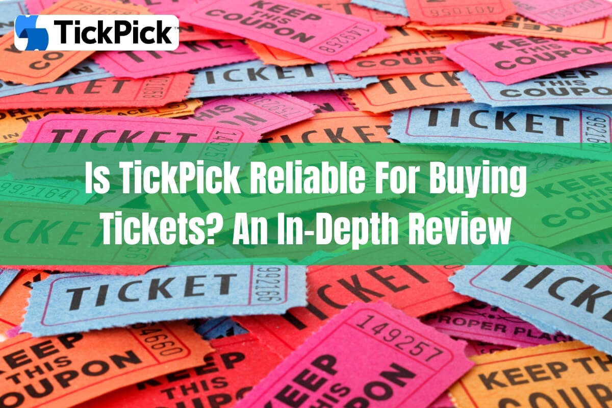 Is TickPick Reliable for Buying Tickets