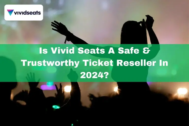 Is Vivid Seats a Safe & Trustworthy Ticket Reseller in 2024?