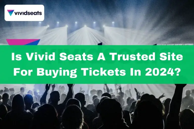 Is Vivid Seats a Trusted Site for Buying Tickets in 2024?