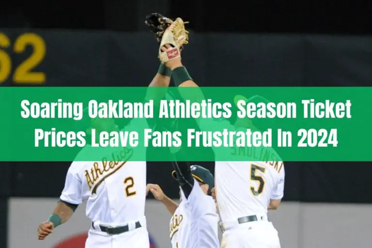 Soaring Oakland Athletics Season Ticket Prices Leave Fans Frustrated in 2024