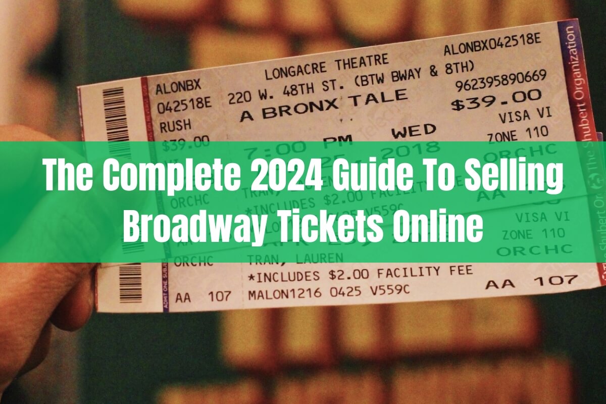 The Complete 2024 Guide To Selling Broadway Tickets Online