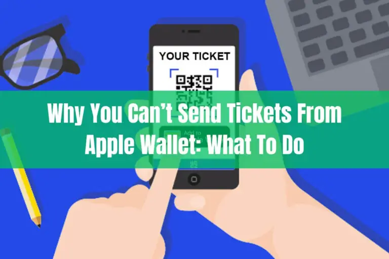 Why You Can’t Send Tickets From Apple Wallet: What To Do