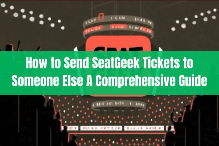 How to Send SeatGeek Tickets to Someone Else: A Comprehensive Guide