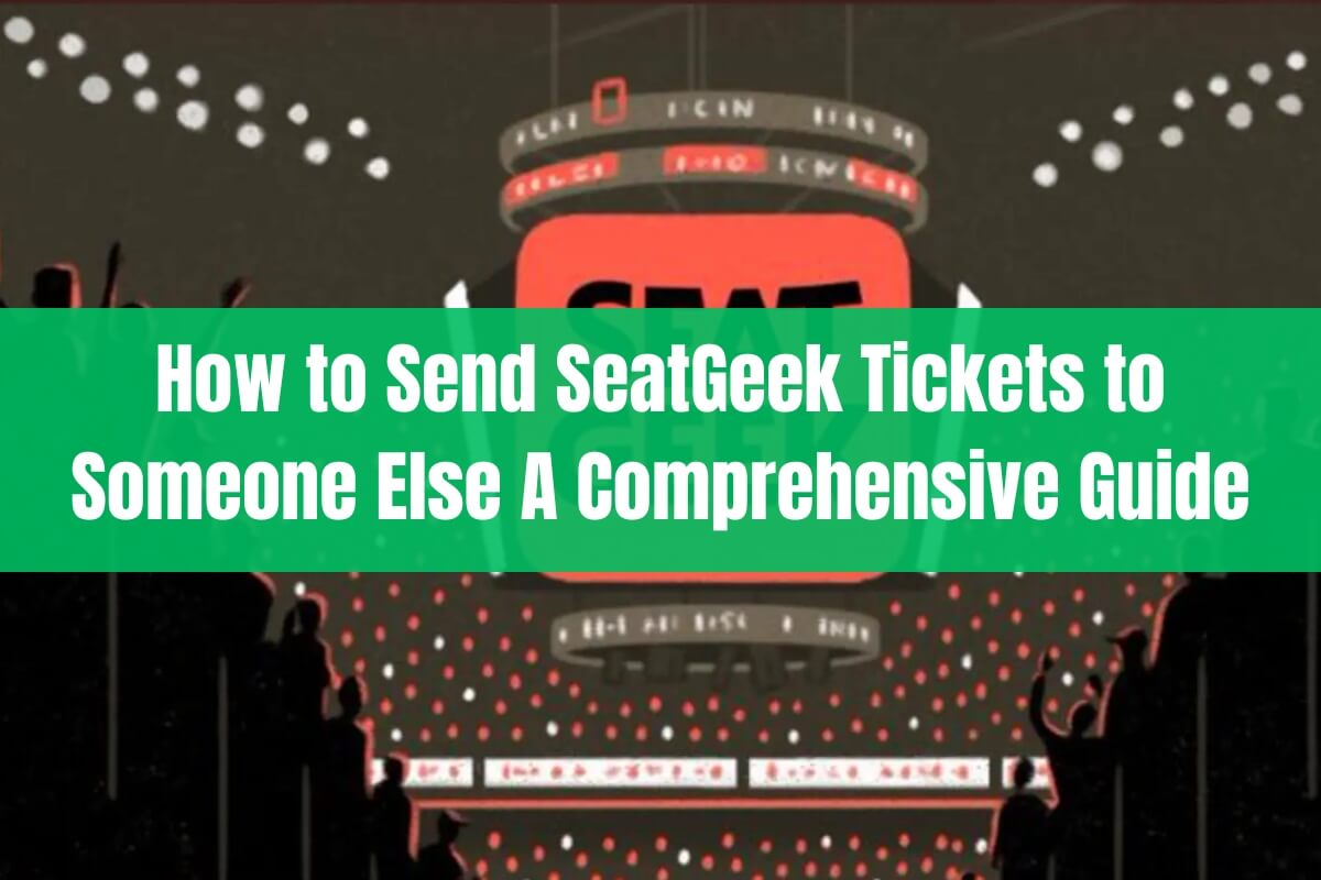 How to Send SeatGeek Tickets to Someone Else