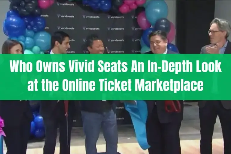 Who Owns Vivid Seats: An In-Depth Look at the Online Ticket Marketplace