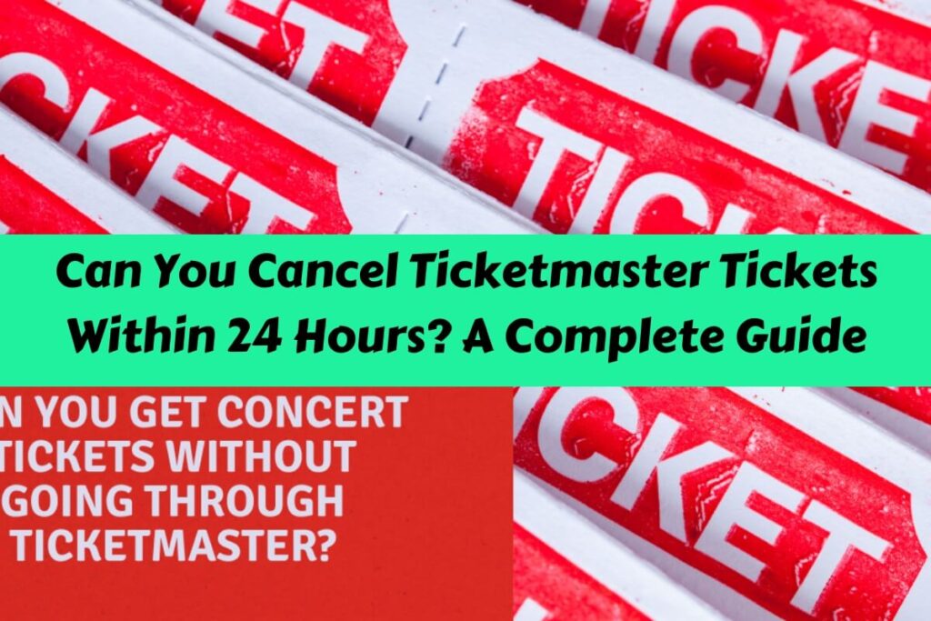 Can You Cancel Ticketmaster Tickets Within 24 Hours? A Complete Guide