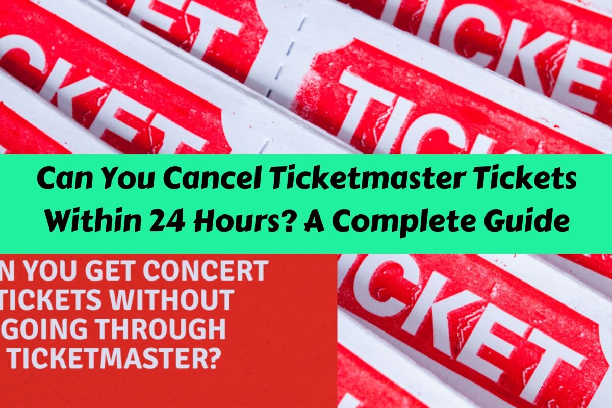 Can You Cancel Ticketmaster Tickets Within 24 Hours