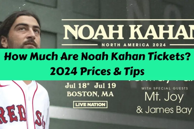 How Much Are Noah Kahan’s Tickets? 2024 Prices & Tips