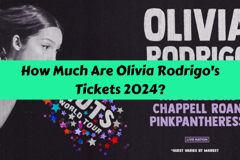 How Much Are Olivia Rodrigo's Tickets 2024