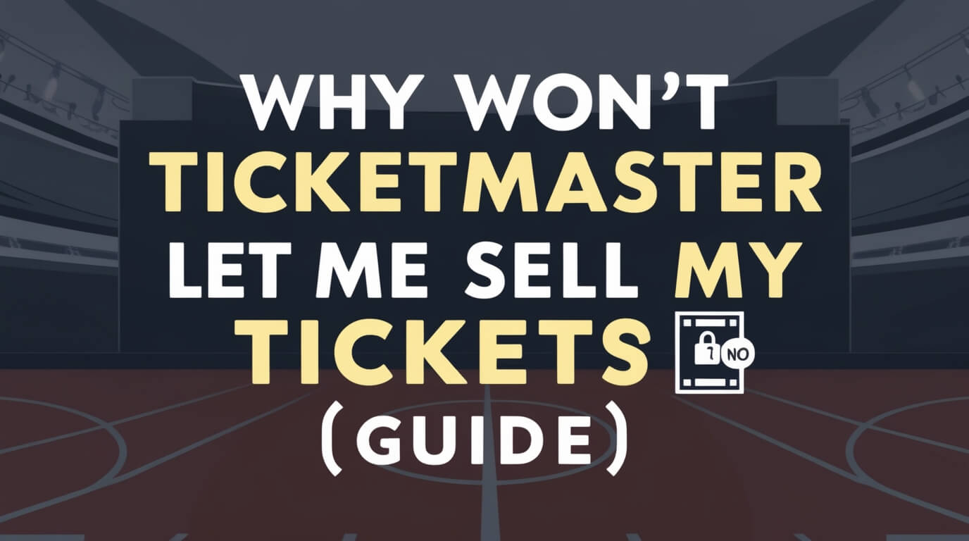 Why Won't Ticketmaster Let Me Sell My Tickets