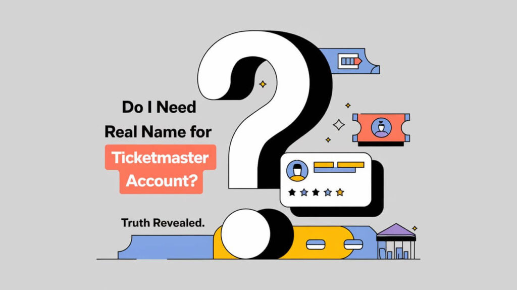 Do I Need Real Name for Ticketmaster Account