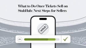 How To Sell Tickets On StubHub: Step-by-Step Guide 2025