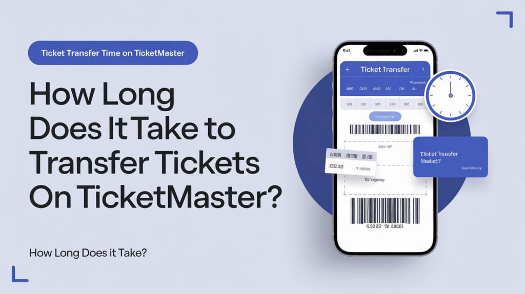 How Long Does It Take To Transfer Tickets On Ticketmaster