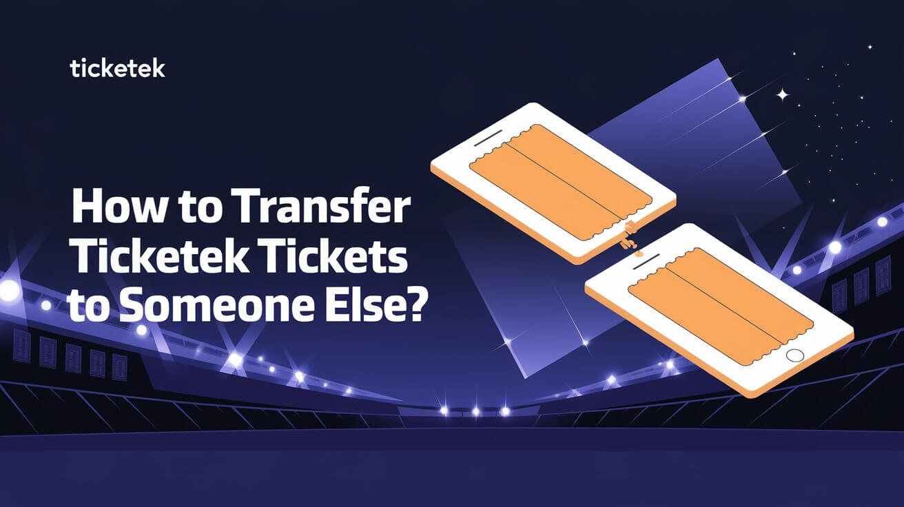 How To Transfer Ticketek Tickets To Someone Else