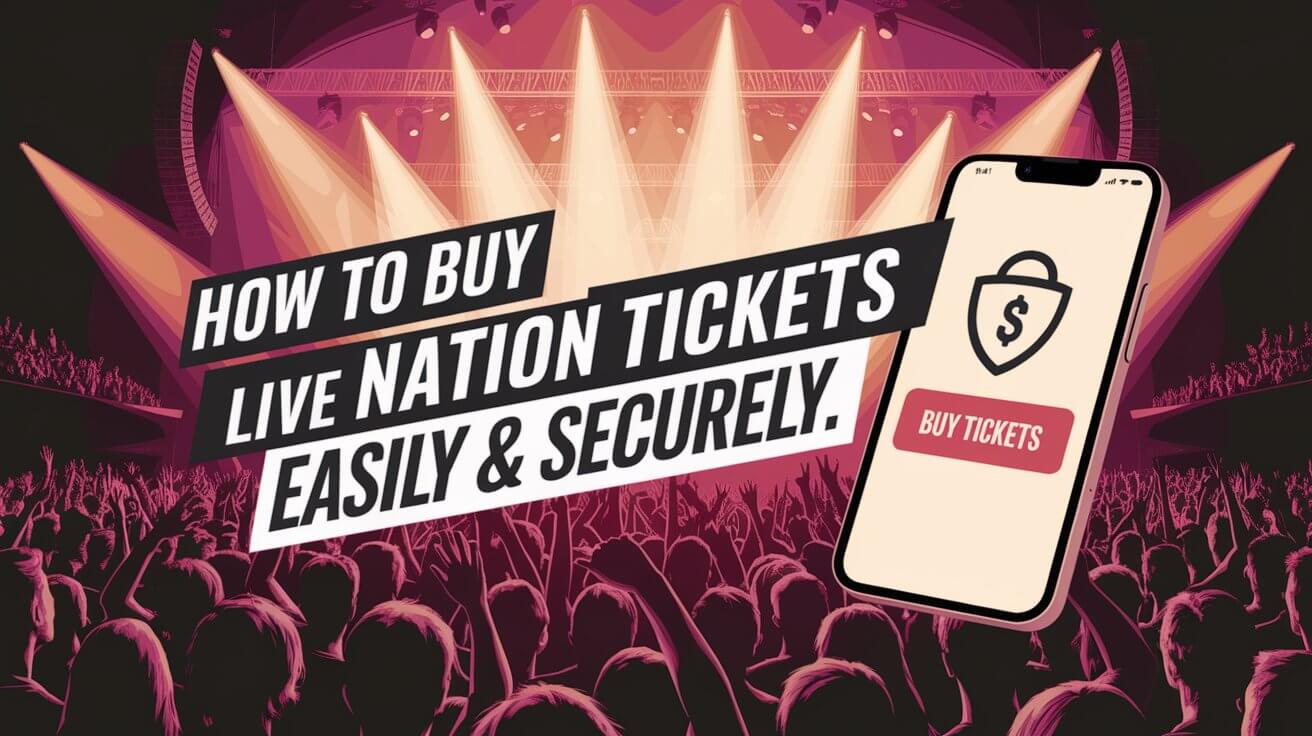 How To Buy Live Nation Tickets Easily and Securely