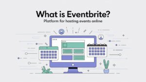 What Is Eventbrite? Platform For Hosting Events Online